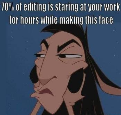 70% of editing is staring at your work for hours while making this face.