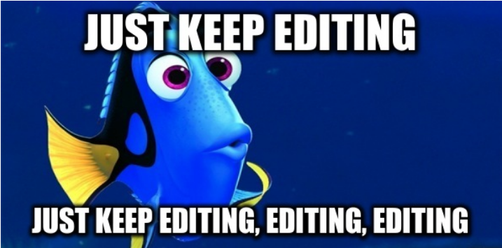 Just Keep Editing Just Keep Editing, Editing, Editing